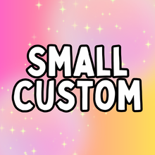 Load image into Gallery viewer, Small Custom