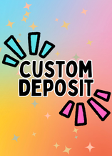 Load image into Gallery viewer, Custom Deposit
